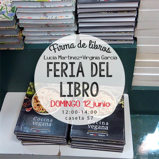 Firma de libros "Cocina Vegana" en la Feria del Libro de Madrid: domingo 12 de junio de 12 a 14 horas en el stand 57